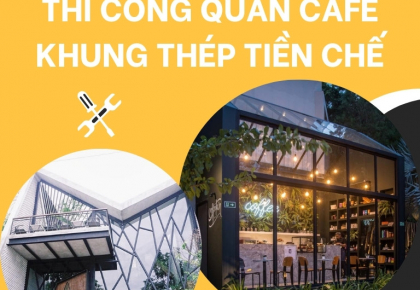 Thi công quán cafe khung thép